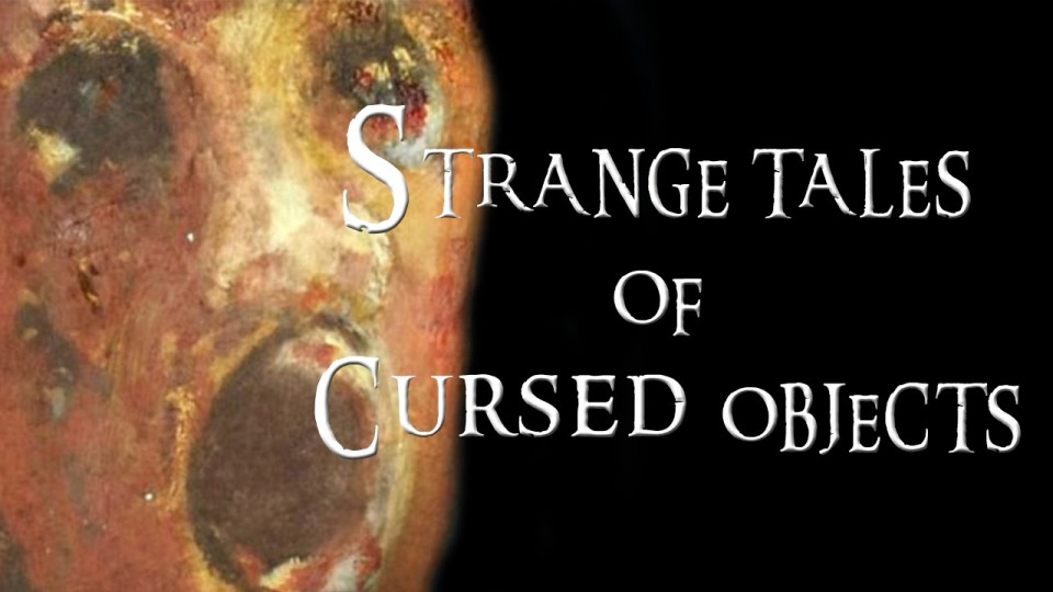STRANGE TALES OF CURSED OBJECTS!